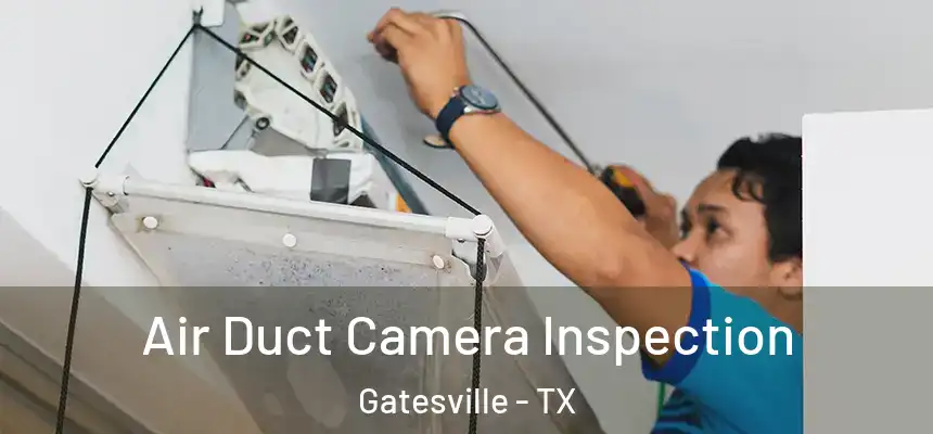  Air Duct Camera Inspection Gatesville - TX