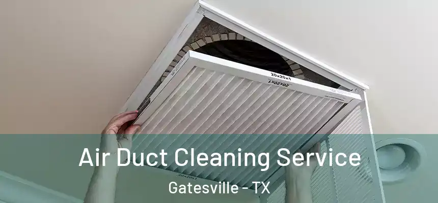  Air Duct Cleaning Service Gatesville - TX