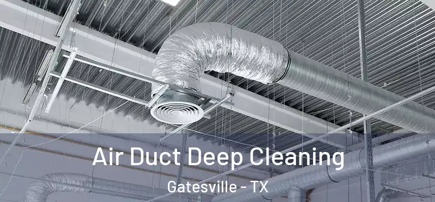  Air Duct Deep Cleaning Gatesville - TX