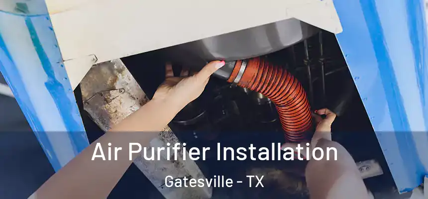  Air Purifier Installation Gatesville - TX