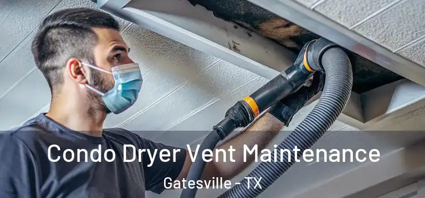  Condo Dryer Vent Maintenance Gatesville - TX