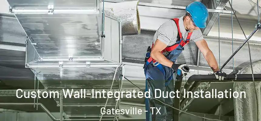  Custom Wall-Integrated Duct Installation Gatesville - TX