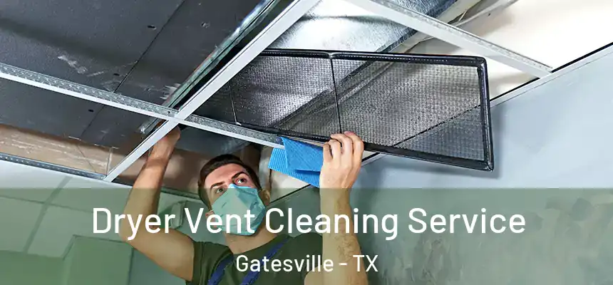  Dryer Vent Cleaning Service Gatesville - TX