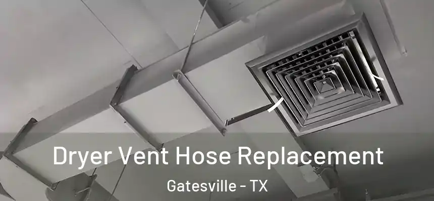 Dryer Vent Hose Replacement Gatesville - TX