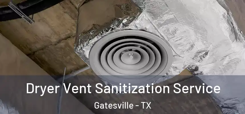  Dryer Vent Sanitization Service Gatesville - TX