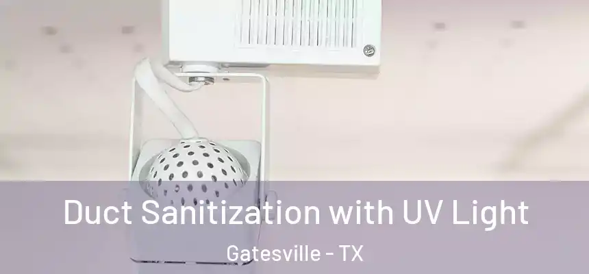  Duct Sanitization with UV Light Gatesville - TX
