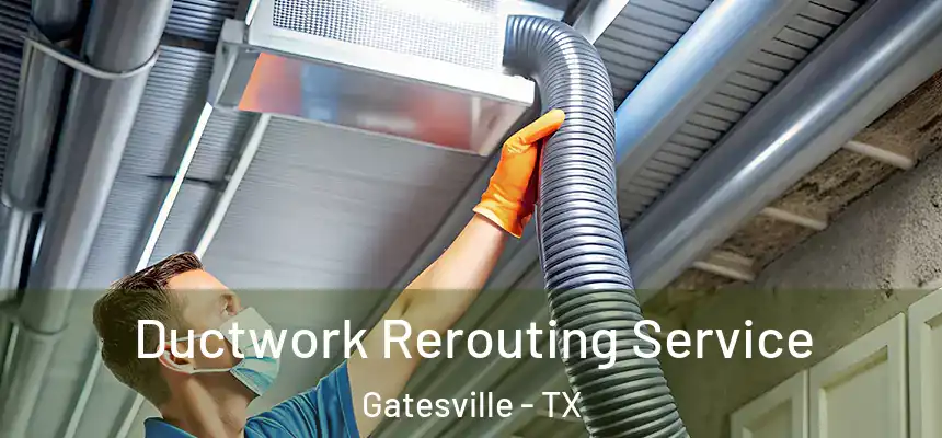  Ductwork Rerouting Service Gatesville - TX