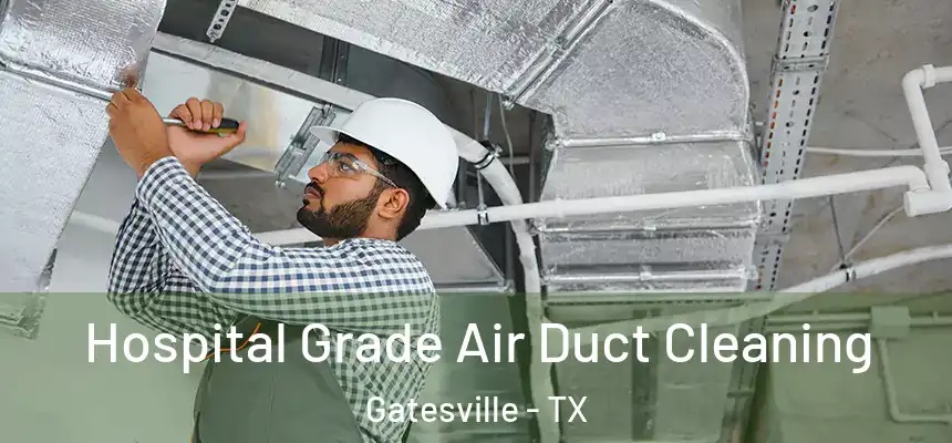  Hospital Grade Air Duct Cleaning Gatesville - TX