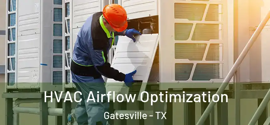  HVAC Airflow Optimization Gatesville - TX
