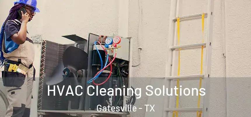  HVAC Cleaning Solutions Gatesville - TX