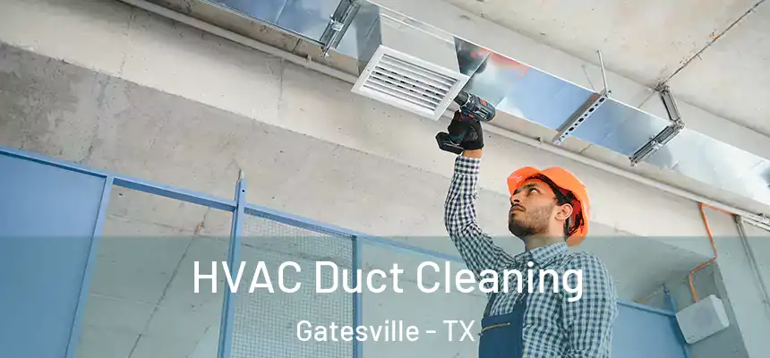  HVAC Duct Cleaning Gatesville - TX