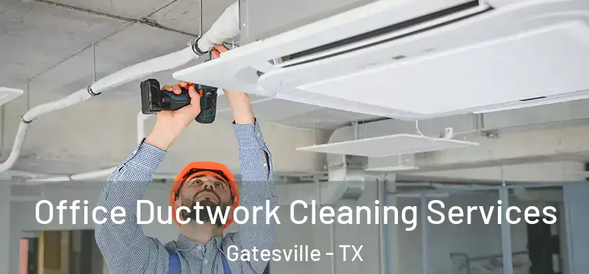  Office Ductwork Cleaning Services Gatesville - TX