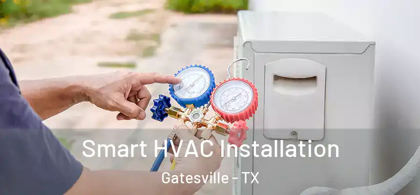  Smart HVAC Installation Gatesville - TX