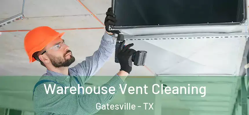  Warehouse Vent Cleaning Gatesville - TX