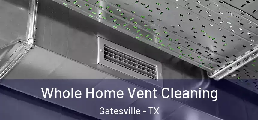  Whole Home Vent Cleaning Gatesville - TX